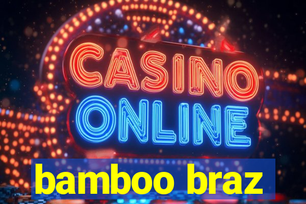 bamboo braz